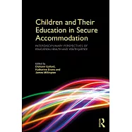 Children and Their Education in Secure Accommodation: Interdisciplinary Perspectives of Education, Health and Youth Justice