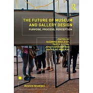 The Future of Museum and Gallery Design: Purpose, Process, Perception