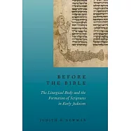 Before the Bible: The Liturgical Body and the Formation of Scriptures in Early Judaism