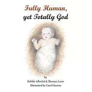 Fully Human Yet Totally God