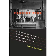 Fascist Pigs: Technoscientific Organisms and the History of Fascism