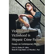 Violence and Victimhood in Hispanic Crime Fiction: Essays on Contemporary Works
