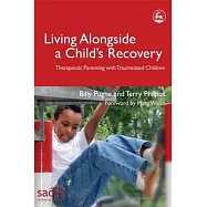 Living Alongside a Child&rsquo;s Recovery: Therapeutic Parenting With Traumatized Children