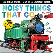 Noisy Things That Go: My First Touch and Feel Sound Book