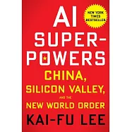 AI Superpowers: China, Silicon Valley, and the New World Order