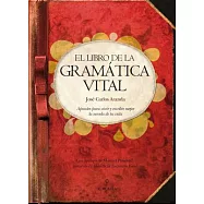El libro de la gramatica vital / The Vital Grammar Book: Apuntes para vivir y escribir mejor la novela de tu vida / Notes to Liv