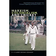 Marxism, Colonialism, and Cricket: C. L. R. James&rsquo;s Beyond a Boundary