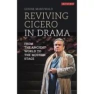 Reviving Cicero in Drama: From the Ancient World to the Modern Stage
