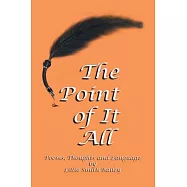 The Point of It All: Poems, Thoughts and Language