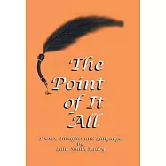 The Point of It All: Poems, Thoughts and Language