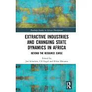 Extractive Industries and Changing State Dynamics in Africa: Beyond the Resource Curse