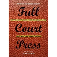 Full Court Press: How Pat Summitt, a High School Basketball Player, and a Legal Team Changed the Game