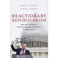 Reactionary Republicanism: How the Tea Party in the House Paved the Way for Trump&rsquo;s Victory