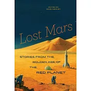 Lost Mars: Stories from the Golden Age of the Red Planet