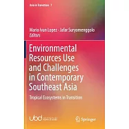 Environmental Resources Use and Challenges in Contemporary Southeast Asia: Tropical Ecosystems in Transition