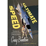 Ultimate Speed: The Fast Life and Extreme Cars of Racing Legend Craig Breedlove