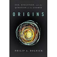 Origins: God, Evolution, and the Question of the Cosmos