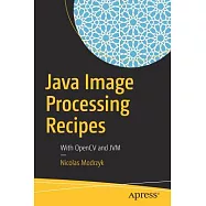 Java Image Processing Recipes: With OpenCV and JVM