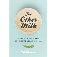 The Other Milk: Reinventing Soy in Republican China