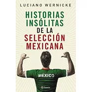 Historias Insólitas De La Selección Mexicana / Unusual Stories About the Mexico National Football Team