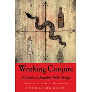 Working Conjure: A Guide to Hoodoo Folk Magic