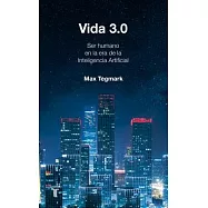 Vida 3.0 / Life 3.0: Que significa ser humano en la era de la inteligencia artificial / Being Human in the Age of Artificial Int