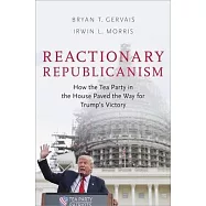 Reactionary Republicanism: How the Tea Party in the House Paved the Way for Trump&rsquo;s Victory