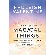 Compendium of Magical Things: Communicating with the Divine to Create the Life of Your Dreams