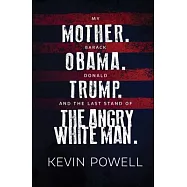 My Mother. Barack Obama. Donald Trump. and the Last Stand of the Angry White Man
