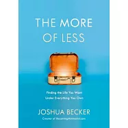 The More of Less: Finding the Life You Want Under Everything You Own