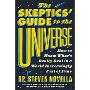 The Skeptics’ Guide to the Universe: How to Know What’s Really Real in a World Increasingly Full of Fake