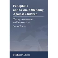 Pedophilia and Sexual Offending Against Children: Theory, Assessment, and Intervention