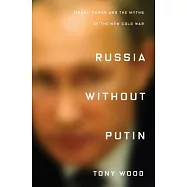 Russia Without Putin: Money, Power and the Myths of the New Cold War