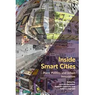Inside Smart Cities: Place, Politics and Urban Innovation