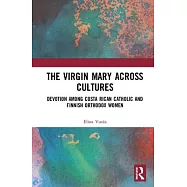 The Virgin Mary Across Cultures: Devotion Among Costa Rican Catholic and Finnish Orthodox Women
