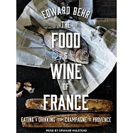 The Food and Wine of France: Eating and Drinking from Champagne to Provence