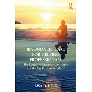 Beyond Self-Care for Helping Professionals: The Expressive Therapies Continuum and the Life Enrichment Model