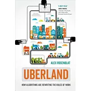 Uberland: How Algorithms Are Rewriting the Rules of Work