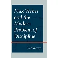 Max Weber and the Modern Problem of Discipline