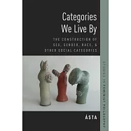 Categories We Live by: The Construction of Sex, Gender, Race, and Other Social Categories