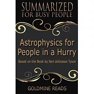 Astrophysics for People in a Hurry: Summarized for Busy People: Based on the Book by Neil deGrasse Tyson