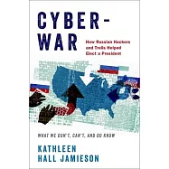 Cyberwar: How Russian Hackers and Trolls Helped Elect a President: What we don’t, can’t, and do know