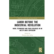 Labor Before the Industrial Revolution: Work, Technology and Their Ecologies in an Age of Early Capitalism