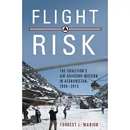 Flight Risk: The Coalition&rsquo;s Air Advisory Mission in Afghanistan, 2005-2015