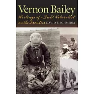 Vernon Bailey: Writings of a Field Naturalist on the Frontier