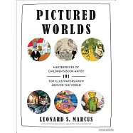 Pictured Worlds: Masterpieces of Children&rsquo;s Book Art by 101 Top Illustrators from Around the World