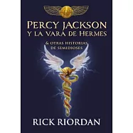 Percy Jackson y la vara de Hermes y otras historias de semidioses/ Percy Jackson and the rod of Hermes and Other Stories of Demigods