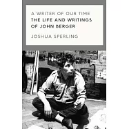 A Writer of Our Time: The Life and Work of John Berger