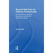 Beyond Self-Care for Helping Professionals: The Expressive Therapies Continuum and the Life Enrichment Model