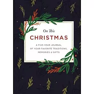 On This Christmas: A Five-Year Journal of Your Favorite Traditions, Memories, and Gifts